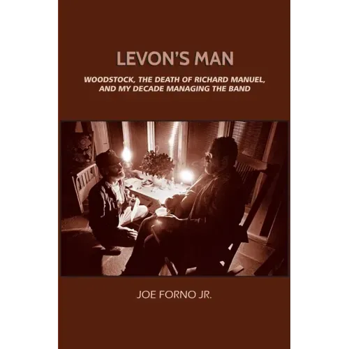 Levon's Man: Woodstock, the Death of Richard Manuel, and My Decade Managing The Band