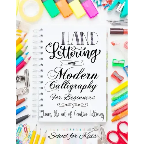 Hand Lettering and Modern Calligraphy for Beginners: Learn the Art of Creative Lettering
