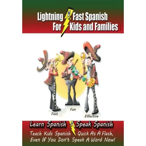 Lightning-Fast Spanish - for Kids and Families: Learn Spanish, Speak Spanish, Teach Kids Spanish- Quick as a Flash, Even if You Don't Speak a Word Now