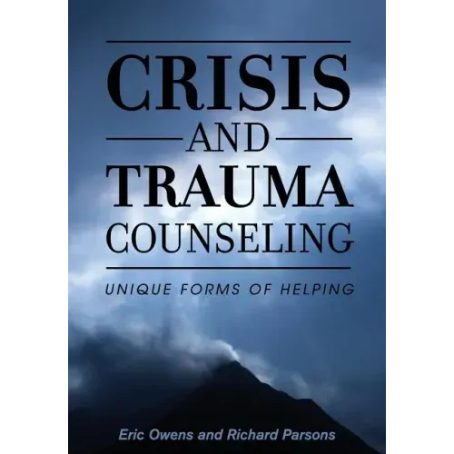 Crisis and Trauma Counseling: Unique Forms of Helping