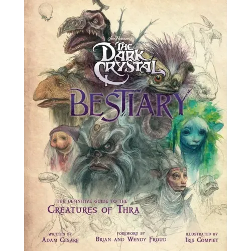 The Dark Crystal Bestiary: The Definitive Guide to the Creatures of Thra (the Dark Crystal: Age of Resistance, the Dark Crystal Book, Fantasy Art Book