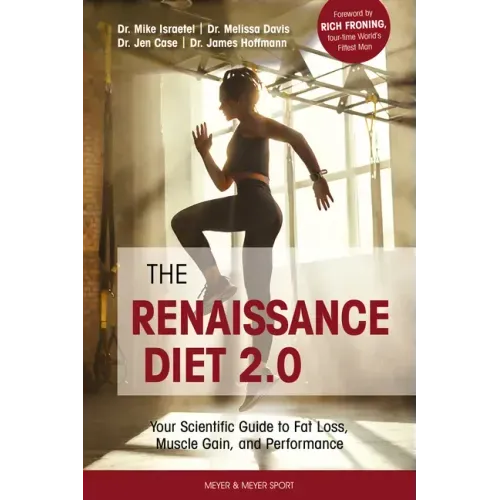 The Renaissance Diet 2.0: Your Scientific Guide to Fat Loss, Muscle Gain, and Performance: Your Scientific Guide to Fat Loss, Muscle Gain, and P