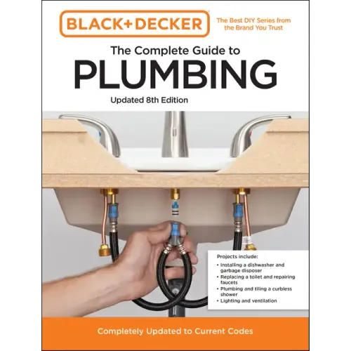 Black and Decker the Complete Guide to Plumbing Updated 8th Edition: Completely Updated to Current Codes