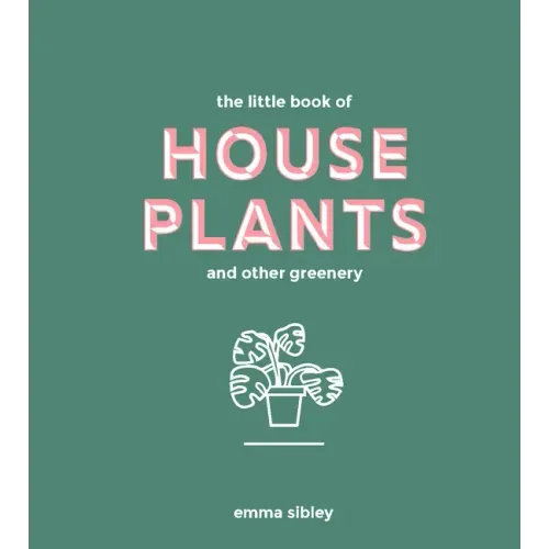 Little Book of House Plants and Other Greenery