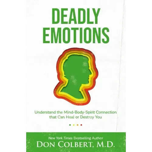 Deadly Emotions: Understand the Mind-Body-Spirit Connection That Can Heal or Destroy You