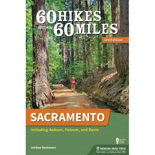 60 Hikes Within 60 Miles: Sacramento: Including Auburn, Folsom, and Davis