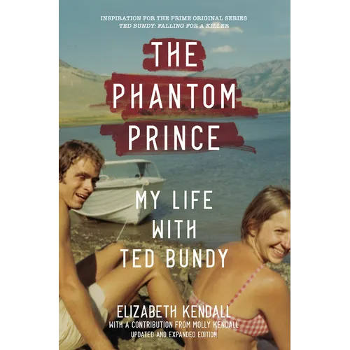 The Phantom Prince: My Life with Ted Bundy: Updated and Expanded Edition