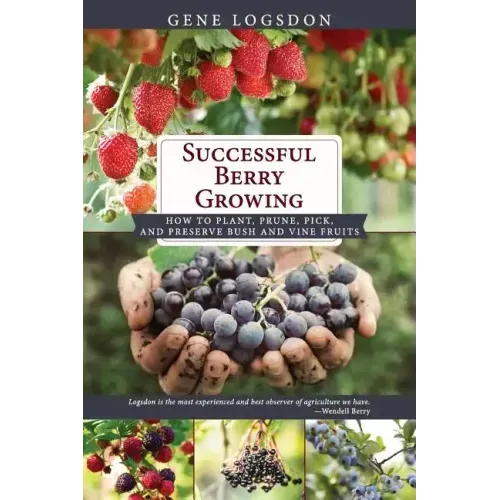 Successful Berry Growing: How to Plant, Prune, Pick and Preserve Bush and Vine Fruits