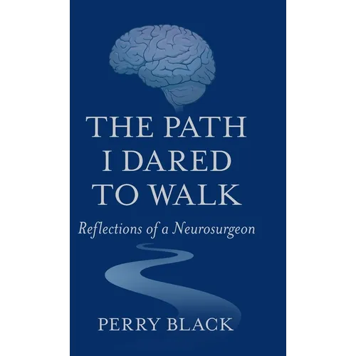 The Path I Dared to Walk: Reflections of a Neurosurgeon
