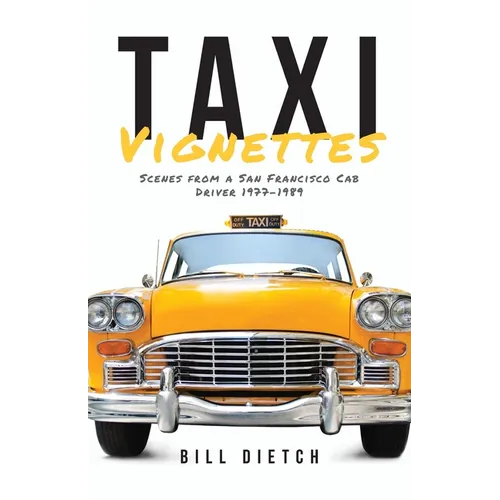 Taxi Vignettes: Scenes from a San Francisco Cab Driver 1977-1989
