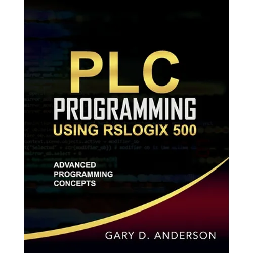 PLC Programming Using RSLogix 500: Advanced Programming Concepts - Paperback