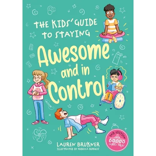 The Kids' Guide to Staying Awesome and in Control, 2nd Edition