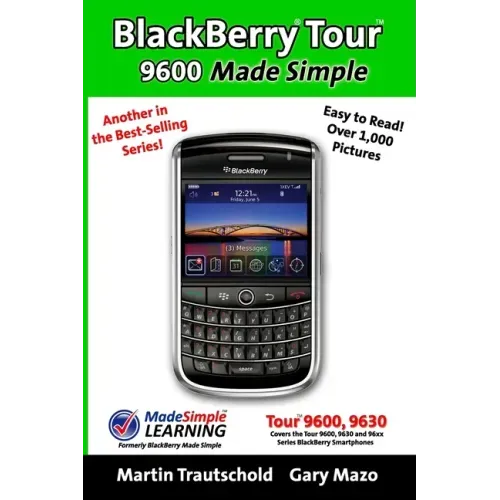 BlackBerry Tour 9600 Made Simple: For the 9630, 9600 and all 96xx Series BlackBerry Smartphones