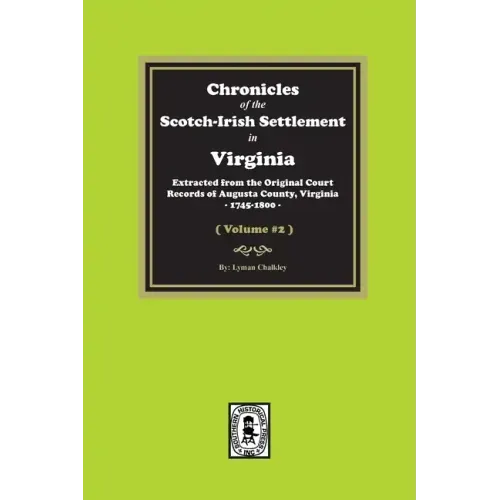 Chronicles of the Scotch-Irish Settlement in Virginia. Extracted from the Original Records of Augusta County, 1745-1800. (Volume #2)