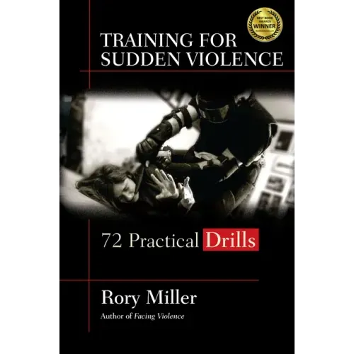 Training for Sudden Violence: 72 Practice Drills