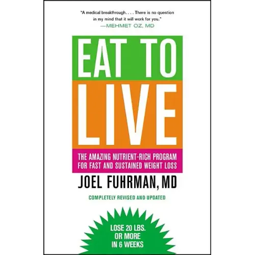 Eat to Live: The Amazing Nutrient-Rich Program for Fast and Sustained Weight Loss, Revised Edition
