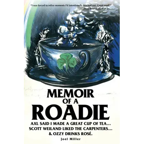 Memoir of a Roadie: Axl said I made a great cup of tea... Scott Weiland liked The Carpenters... & Ozzy drinks rosé.