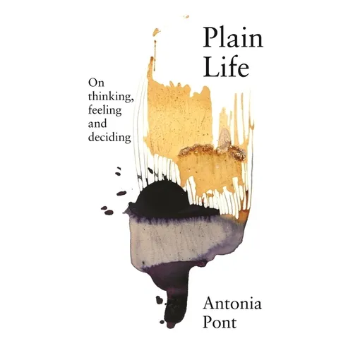 Plain Life: On thinking, feeling and deciding