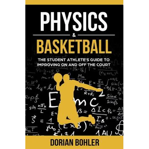 Physics & Basketball: The Student Athlete's Guide to Improving on and off the Court