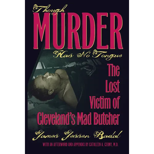 Though Murder Has No Tongue: The Lost Victim of Cleveland's Mad Butcher