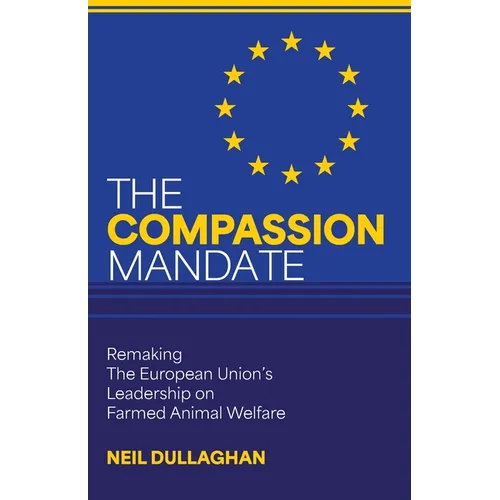 The Compassion Mandate: Remaking the European Union's Leadership on Farmed Animal Welfare