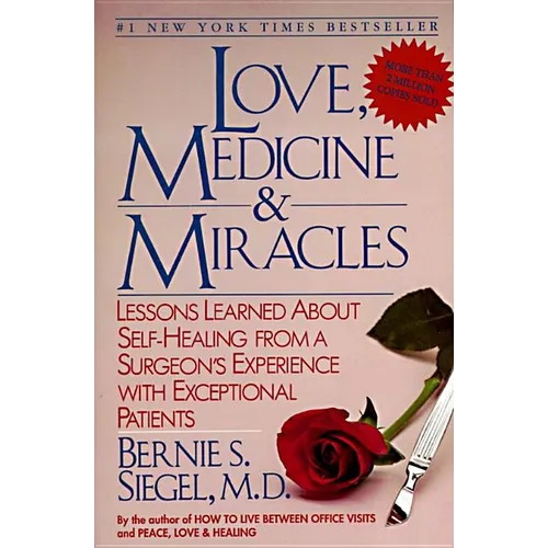 Love, Medicine and Miracles: Lessons Learned about Self-Healing from a Surgeon's Experience with Exceptional Patients