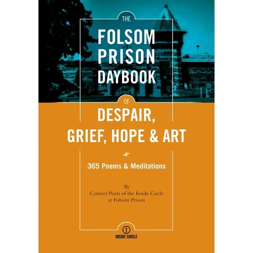 The Folsom Prison Daybook of Despair, Grief, Hope and Art: 365 Poems & Meditations