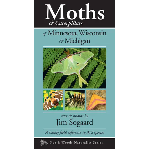 Moths & Caterpillars of Minnesota, Wisconsin & Michigan: A Handy Field Reference to 372 Species