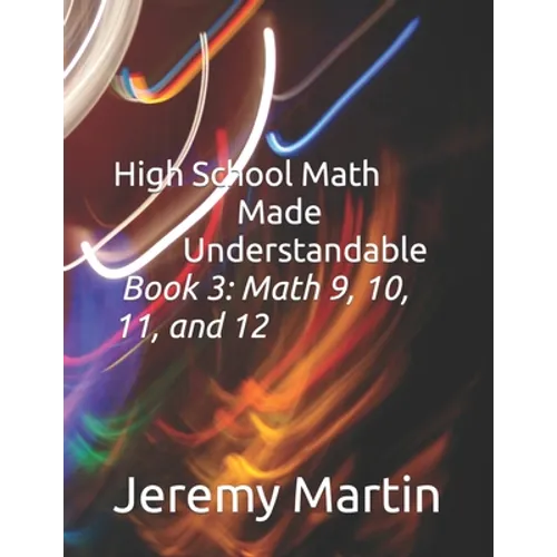 High School Math Made Understandable Book 3: Math 9, 10, 11, and 12