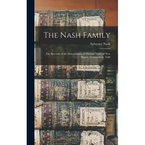 The Nash Family: Or, Records of the Descendants of Thomas Nash, of New Haven, Connecticut, 1640