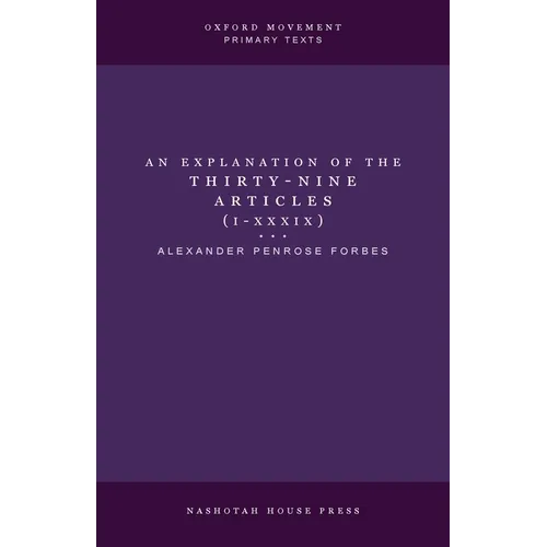 An Explanation of the Thirty-Nine Articles (One Volume)