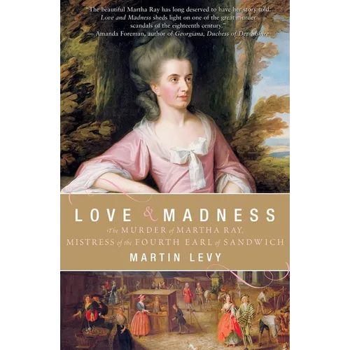 Love & Madness: The Murder of Martha Ray, Mistress of the Fourth Earl of Sandwich