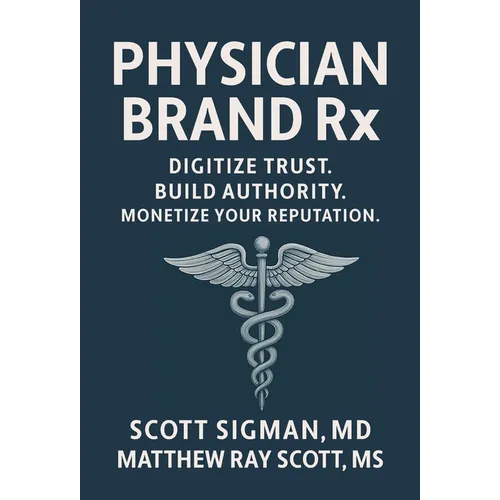 Physician Brand Rx: Digitize Trust. Build Authority. Monetize Your Reputation.