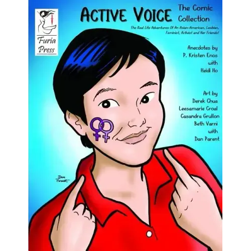 Active Voice The Comic Collection: The Real Life Adventures Of An Asian-American, Lesbian, Feminist, Activist And Her Friends!