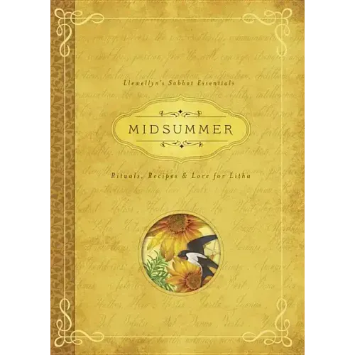 Midsummer: Rituals, Recipes & Lore for Litha