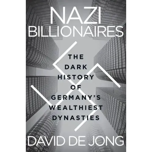 Nazi Billionaires: The Dark History of Germany's Wealthiest Dynasties