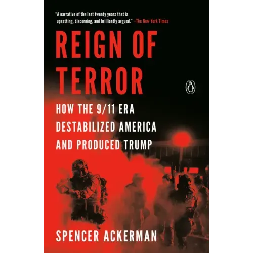 Reign of Terror: How the 9/11 Era Destabilized America and Produced Trump