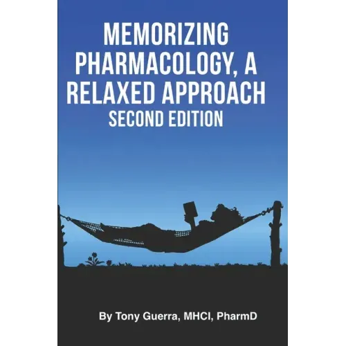 Memorizing Pharmacology: A Relaxed Approach, Second Edition