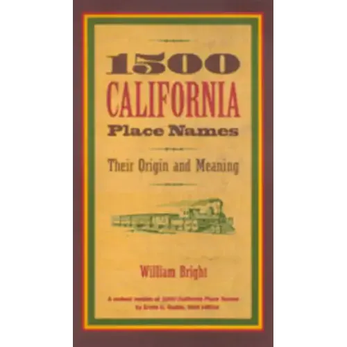 1500 California Place Names: Their Origin and Meaning, a Revised Version of 1000 California Place Names by Erwin G. Gudde, Third Edition