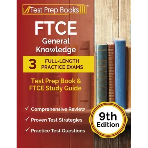 FTCE General Knowledge Test Prep Book: 3 Full-Length Practice Exams and FTCE Study Guide [9th Edition]