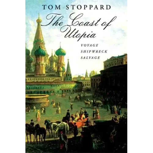 The Coast of Utopia: A Trilogy: Voyage/Shipwreck/Salvage