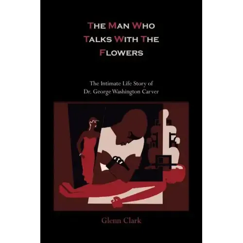 The Man Who Talks with the Flowers-The Intimate Life Story of Dr. George Washington Carver