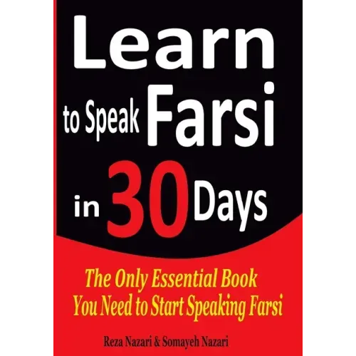 Learn to Speak Farsi in 30 Days: The Only Essential Book You Need to Start Speaking Farsi