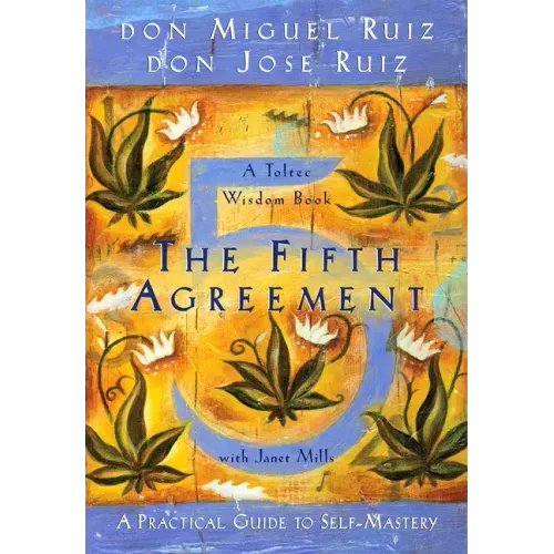 The Fifth Agreement: A Practical Guide to Self-Mastery