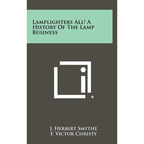 Lamplighters All! A History Of The Lamp Business