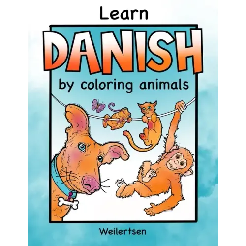 Learn Danish by coloring animals Weilertsen: Fun coloring book for bilingual kids