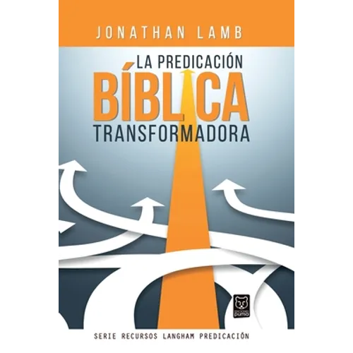 La Predicación Bíblica Transformadora