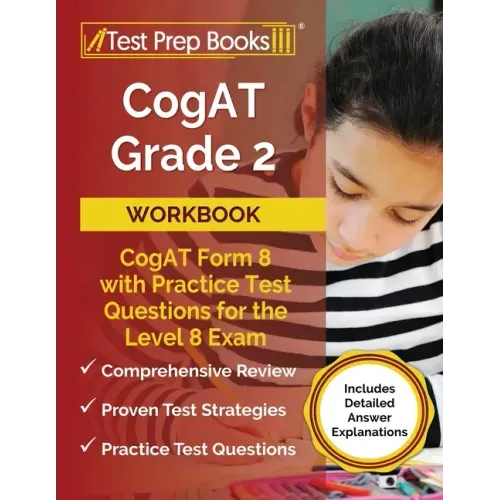 CogAT Grade 2 Workbook: CogAT Form 8 with Practice Test Questions for the Level 8 Exam [Includes Detailed Answer Explanations]