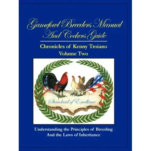 Gamefowl Breeders Manual and Cockers Guide: Chronicles of Kenny Troiano - Volume Two