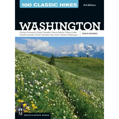 100 Classic Hikes Wa 3e: Olympic Peninsula / South Cascades / Mount Rainier / Alpine Lakes / Central Cascades / North Cascades / San Juans / Eastern W
